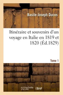 Itinéraire et souvenirs voyage en Italie 1819-20 Tome 1