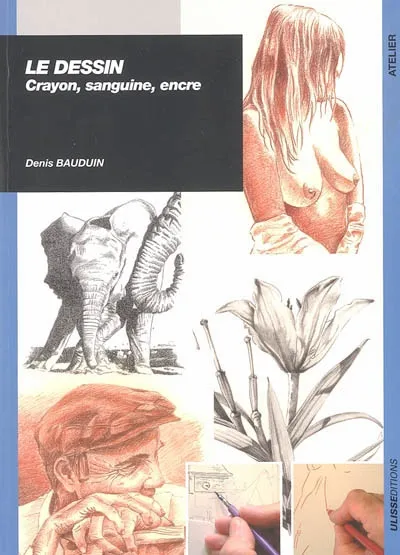 Livres Loisirs Loisirs créatifs et jeux Loisirs créatifs DESSIN CRAYON SANGUINE ENCRE, crayons, sanguine, encre Denis Bauduin