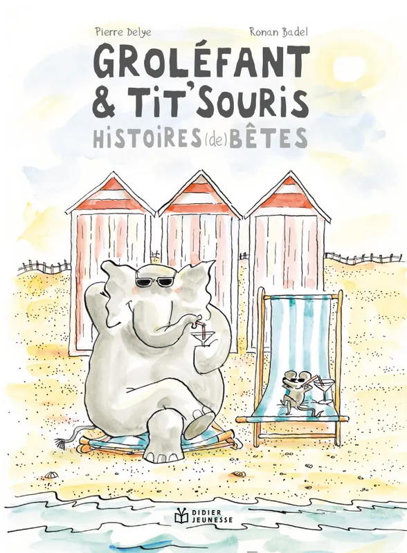 GROLÉFANT & TIT'SOURIS, HISTOIRES (DE) BÊTES Nouvelle Edition Pierre Delye