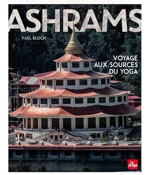 Ashrams - NED, Voyage aux sources du yoga