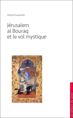 Jérusalem, la Bouraq et le vol mystique - pourquoi l'islam revendique-t-il Jérusalem ?