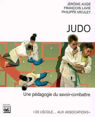 Judo / une pédagogie du savoir-combattre, une pédagogie du savoir-combattre