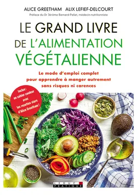 Le grand livre de l'alimentation végétalienne, Le mode d'emploi complet pour apprendre à manger autrement sans risques