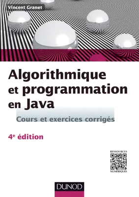 Algorithmique et programmation en Java - 4e éd. - Cours et exercices corrigés, Cours et exercices corrigés