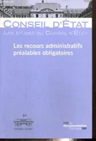 Les recours administratifs préalables obligatoires / étude adoptée par l'assemblée générale du Conse, étude adoptée par l'Assemblée générale du Conseil d'État le 29 mai 2008