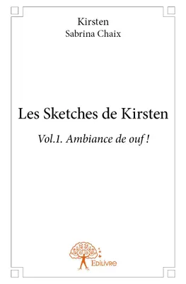 1, Les Sketches de Kirsten, Vol.1Ambiance de ouf !