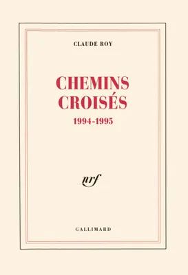 Livres de bord / Claude Roy., 6, Chemins croisés, 1994-1995