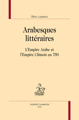 Arabesques littéraires - l'empire arabe et l'empire chinois en 750