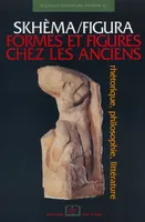 Études de littérature ancienne, 13, Skhema / Figura-Formes et Figures Chez les Anciens, Chez les Anciens