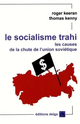 Le Socialisme trahi. Les causes de la chute de l'Union soviétique