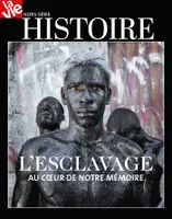 HS LA VIE Histoire de L'esclavage, Au coeur de notre mémoire