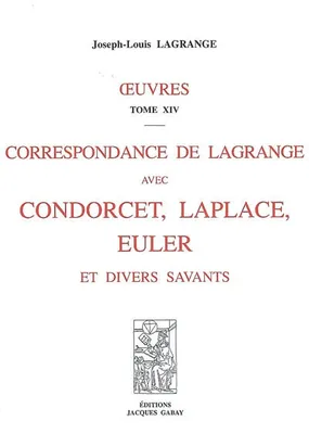 Oeuvres / Joseph-Louis Lagrange, 14, Correspondance de Lagrange avec Condorcet, Laplace, Euler et divers savants