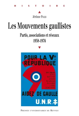Les mouvements gaullistes, Partis, associations et réseaux (1958-1976)
