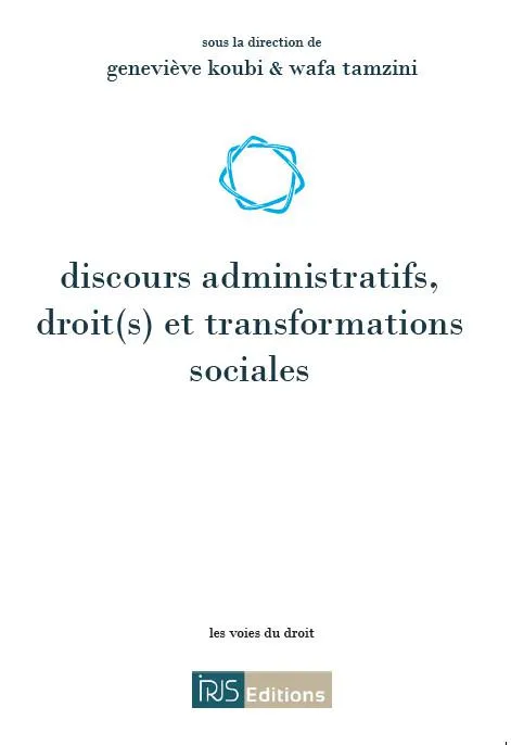 Discours administratifs, droit(s) et transformations sociales Geneviève Koubi, Wafa Tamzini