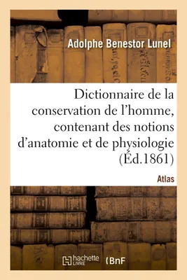 Dictionnaire de la conservation de l'homme, contenant des notions d'anatomie et de physiologie, Atlas