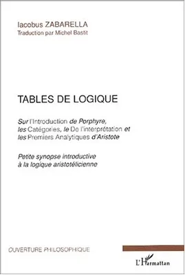 Tables de logique, Sur l'introduction de Porphyre, les Catégories, le De l'interprétation et les Premiers Analytiques d'Aristote - Petite synopse introductive à la logique aristotelicienne