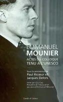 Emmanuel Mounier, l'actualité d'un grand témoin, Tome 1, Emmanuel mounier - actualite d'un grand temoin t1, [actes du colloque, les 5 et 6 octobre 2000, à Paris, UNESCO]
