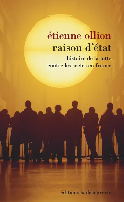 Livres Sciences Humaines et Sociales Actualités Raison d'Etat - Histoire de la lutte contre les sectes en France Étienne Ollion