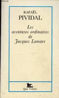 Les aventures ordinaires de Jacques Lamare.