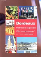 Bordeaux, métropole régionale, ville internationale ?