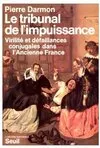 Le Tribunal de l'impuissance. Virilité et défaillances conjugales dans l'ancienne France, virilité et défaillances conjugales dans l'ancienne France