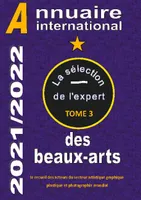 ANNUAIRE INTERNATIONAL DES BEAUX ARTS 2021/2022: la sélection de l'expert TOME 3, la sélection de l'expert TOME 3
