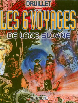 Lone Sloane., Les 6 voyages de Lone Sloane