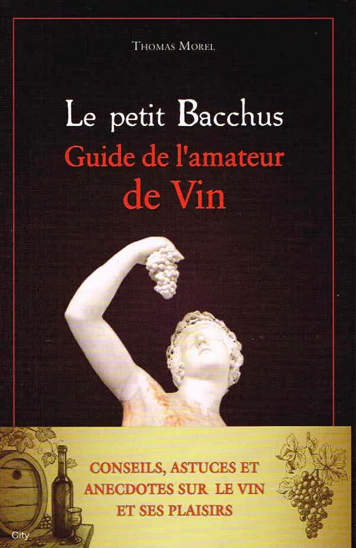 Livres Loisirs Gastronomie Boissons Le petit Bacchus, Guide de l'amateur de vin Thomas Morel