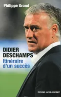 Didier Deschamps, itinéraire d'un succès, itinéraire d'un succès