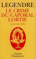 Leçons / Pierre Legendre., 8, Crime du caporal lortie (Le), traité sur le Père