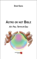 Astro or not Bible, Air, feu, terre et eau
