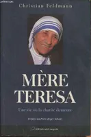 Mère Térésa. Une vie où la charité demeure, une vie où la charité demeure