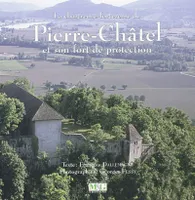 La chartreuse-forteresse de Pierre-Châtel et son fort de protection