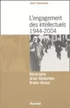 L'engagement des intellectuels 1944-2004 : Itinéraire d'un historien franc-tireur, itinéraire d'un historien franc-tireur
