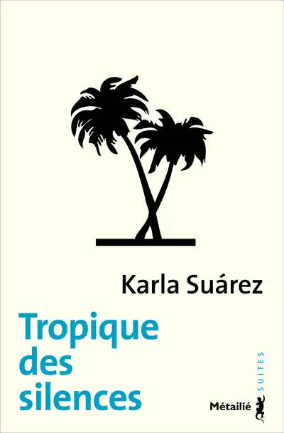 Livres Littérature et Essais littéraires Romans contemporains Etranger Tropique des silences Karla Suárez
