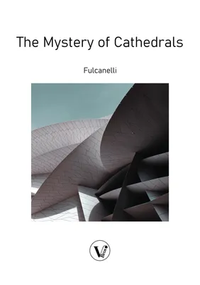 The Mystery of Cathedrals, The esoteric interpretation of the hermetic symbols of the great work