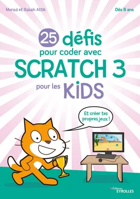 25 défis pour coder avec Scratch 3 pour les kids, Et créer tes propres jeux !