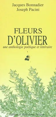 Fleurs d'olivier - une anthologie littéraire et poétique, une anthologie littéraire et poétique