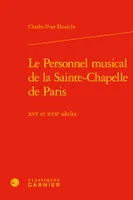 Le Personnel musical de la Sainte-Chapelle de Paris, Xvie et xviie siècles