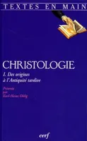Christologie., I, Des origines à l'Antiquité tardive, Christologie - tome 1 Des origines à l'Antiquité tardive