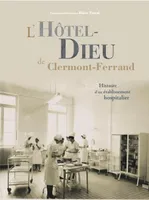 L'Hôtel-Dieu de Clermont-Ferrand, Histoire d'un établissement hospitalier