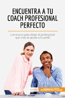 Encuentra a tu coach profesional perfecto, Los trucos para elegir al profesional que más se ajuste a tu perfil
