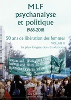MLF, psychanalyse et politique, 1968-2018, 2, MLF - Psychanalyse et politique 50 ans de libération des femmes, Vol. 2 : La plus longue des révolutions