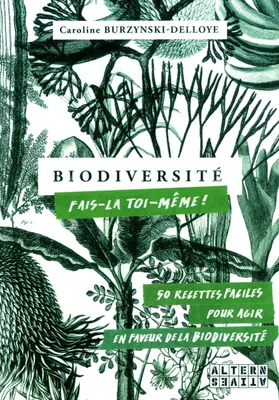Biodiversité : fais-la toi-même !, 50 recettes faciles, pour agir en faveur de la biodiversité