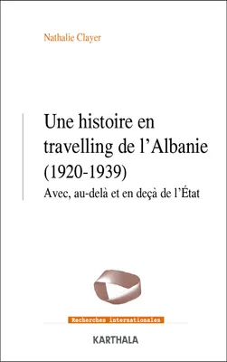 Une histoire en travelling de l'Albanie, 1920-1939, Avec, au-delà et en deçà de l'état