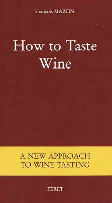 How to taste Wine, A new approach to wine tasting (Anglais)