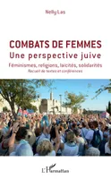 Combats de femmes, Une perspective juive - Féminismes, religions, laïcités, solidarités - Recueil de texes et conférences