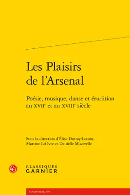 Les plaisirs de l'Arsenal, Poésie, musique, danse et érudition au xviie et au xviiie siècle