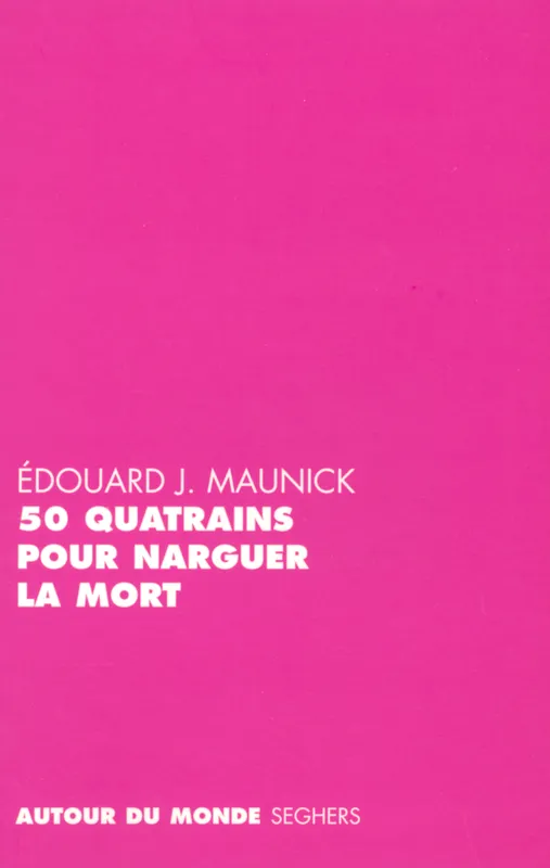 Livres Littérature et Essais littéraires Poésie 50 Quatrains pour narguer la mort Édouard Joseph Maunick
