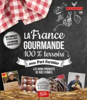La France gourmande 100% terroirs avec Pari Fermier, Les bons produits de nos fermes